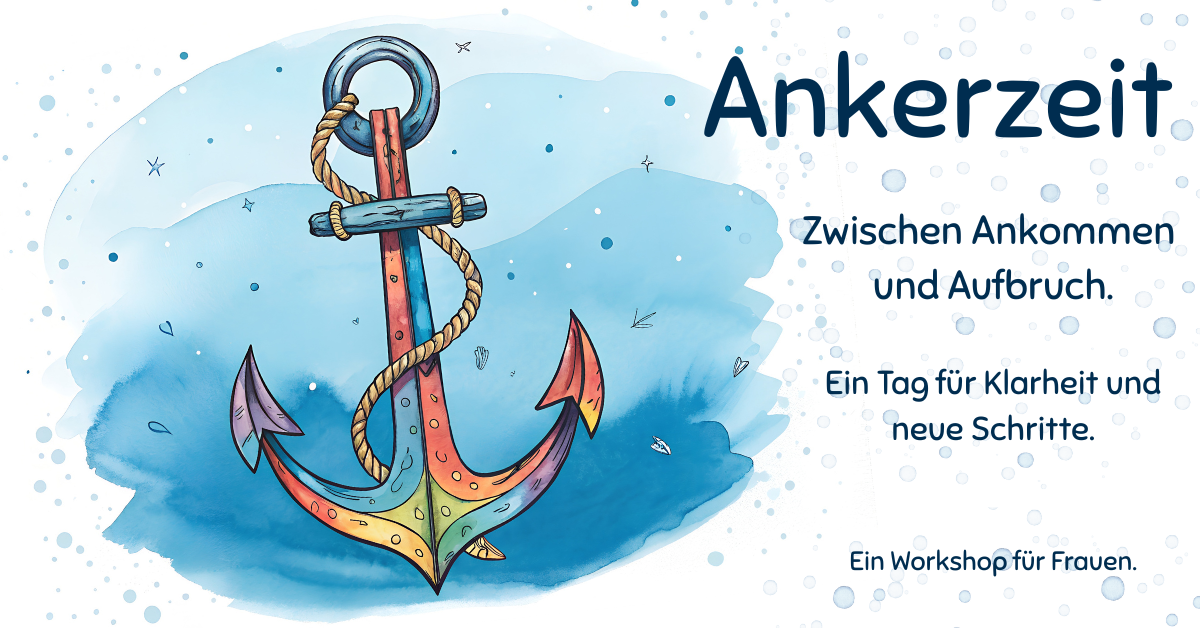 Ankerzeit – Dein Tag zum Auftanken Ein Workshop für Frauen